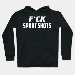 F*ck Sport Shots Hoodie